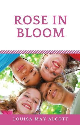 Rose in Bloom: The Louisa May Alcott's sequel to Eight Cousins by Alcott, Louisa May