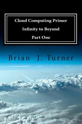 Cloud Computing Primer Part One - Infinity to Beyond by Turner