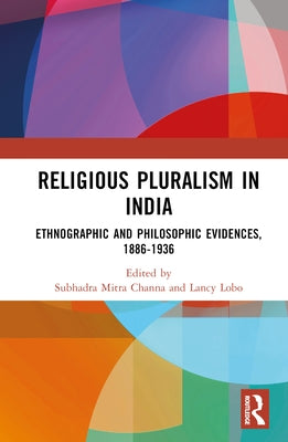 Religious Pluralism in India: Ethnographic and Philosophic Evidences, 1886-1936 by Channa, Subhadra Mitra