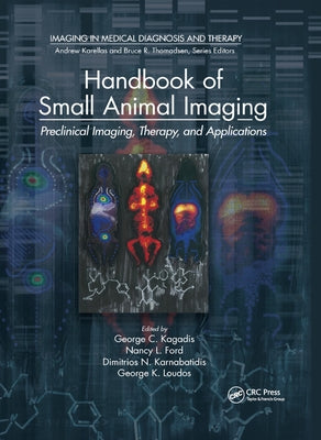Handbook of Small Animal Imaging: Preclinical Imaging, Therapy, and Applications by Kagadis, George C.