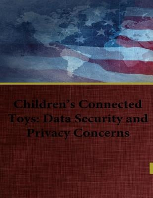 Children's Connected Toys: Data Security and Privacy Concerns by Bill Nelson