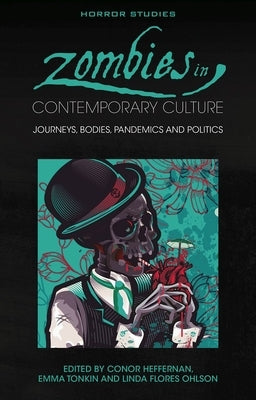 Zombies in Contemporary Culture: Journeys, Bodies, Pandemics and Politics by Heffernan, Conor