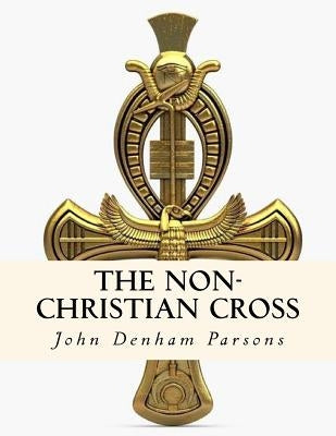 The Non-Christian Cross by Parsons, John Denham