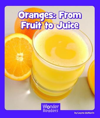 Oranges: From Fruit to Juice by Demarin, Layne