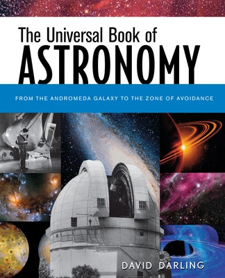 The Universal Book of Astronomy: From the Andromeda Galaxy to the Zone of Avoidance by Darling, David