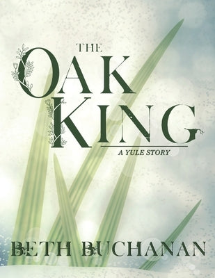 The Oak King: A Yule Story by Buchanan, Beth