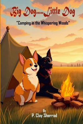 Big Dog.....Little Dog: "Camping in the Whispering Woods" by Sherrod, P. Clay