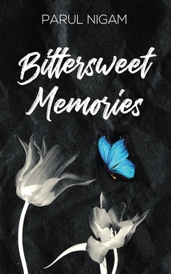 Bittersweet Memories by Parul Nigam