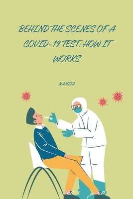Behind the Scenes of a COVID-19 Test: How It Works by Namita