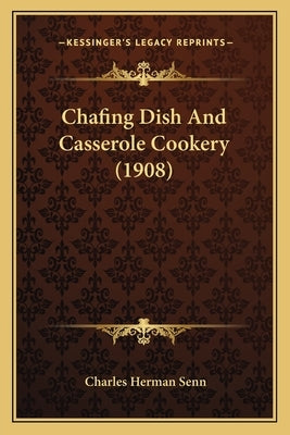 Chafing Dish And Casserole Cookery (1908) by Senn, Charles Herman