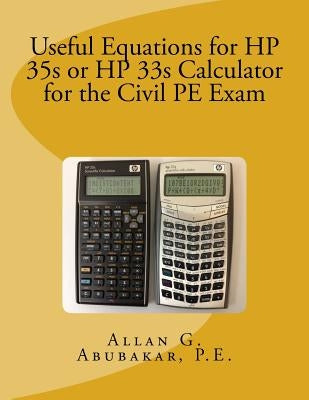 Useful Equations for HP 35s or HP 33s Calculator for the Civil PE Exam by Abubakar, P. E. Allan G.