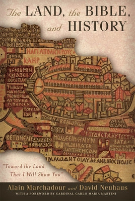 The Land, the Bible, and History: Toward the Land That I Will Show You by Marchadour, Alain