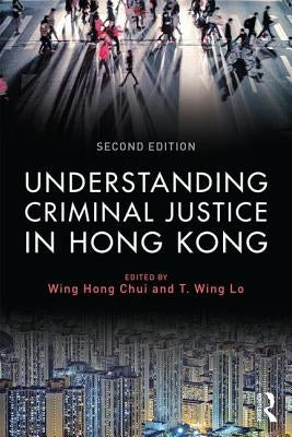 Understanding Criminal Justice in Hong Kong by Chui, Eric Wing Hong
