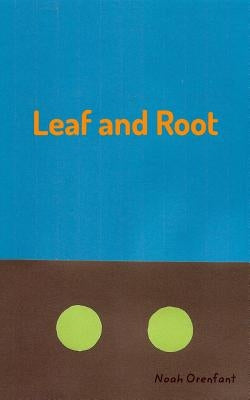 Leaf and Root by Orenfant, Noah