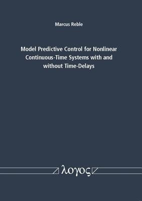 Model Predictive Control for Nonlinear Continuous-Time Systems with and Without Time-Delays by Reble, Marcus