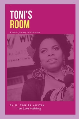 Toni's Room: A poetic journey to restoration by Austin, Mary Tonita