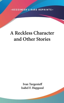 A Reckless Character and Other Stories by Turgenev, Ivan Sergeevich