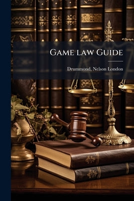 Game law Guide by Drummond, Nelson London