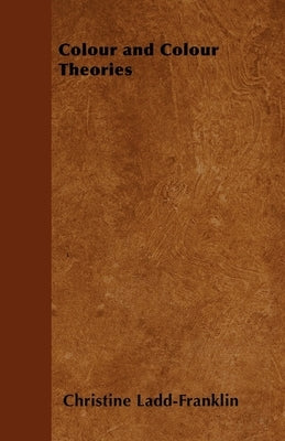 Colour and Colour Theories by Ladd-Franklin, Christine