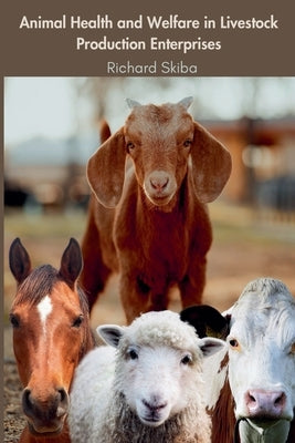 Animal Health and Welfare in Livestock Production Enterprises by Skiba, Richard