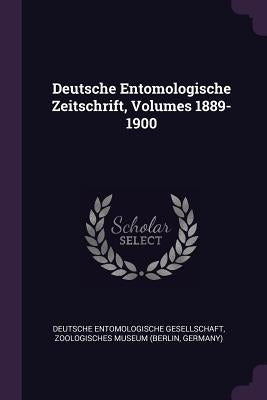Deutsche Entomologische Zeitschrift, Volumes 1889-1900 by Deutsche Entomologische Gesellschaft
