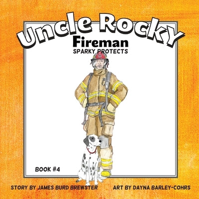 Uncle Rocky, Fireman: Sparky Protects by Barley-Cohrs, Dayna