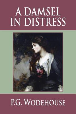 A Damsel in Distress by Wodehouse, P. G.