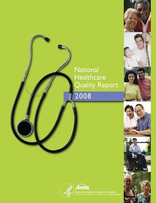 National Healthcare Quality Report, 2008 by And Quality, Agency for Healthcare Resea