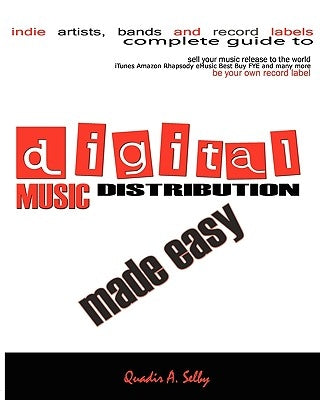 Digital Music Distribution Made Easy by Selby, Quadir A.