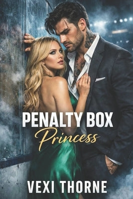 Penalty Box Princess: An Enemies to Lovers Hockey Romance by Thorne, Vexi