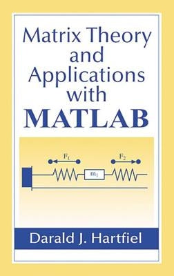 Matrix Theory and Applications with MATLAB by Hartfiel, Darald J.