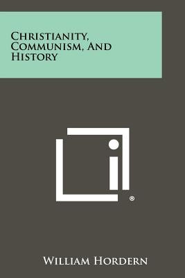Christianity, Communism, and History by Hordern, William
