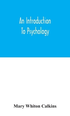 An introduction to psychology by Whiton Calkins, Mary