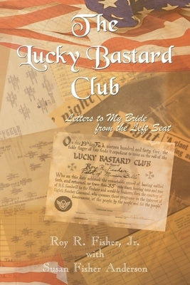 The Lucky Bastard Club: Letters to My Bride from the Left Seat by Fisher, Roy R., Jr.