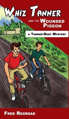 Whiz Tanner and the Wounded Pigeon by Rexroad, Fred