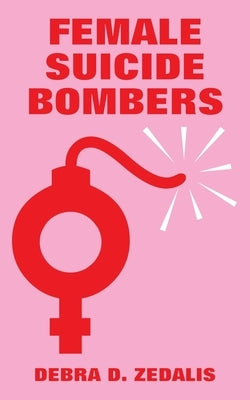 Female Suicide Bombers by Zedalis, Debra D.
