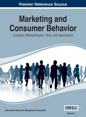 Marketing and Consumer Behavior: Concepts, Methodologies, Tools, and Applications, Vol 1 by Irma