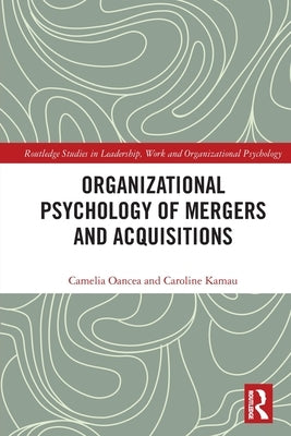 Organizational Psychology of Mergers and Acquisitions by Oancea, Camelia