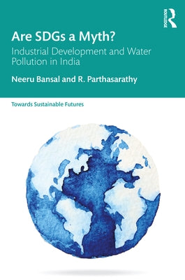 Are Sdgs a Myth?: Industrial Development and Water Pollution in India by Bansal, Neeru