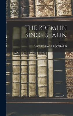 The Kremlin Since Stalin by Leonhard, Wolfgang