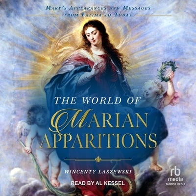 The World of Marian Apparitions: Mary's Appearances and Messages from Fatima to Today by Laszewski, Wincenty
