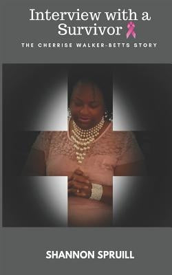 Interview with a Survivor: The Cherrise Walker-Betts Story by Spruill, Shannon