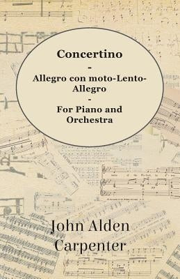 Concertino - Allegro con moto-Lento-Allegro - For Piano and Orchestra by Carpenter, John Alden