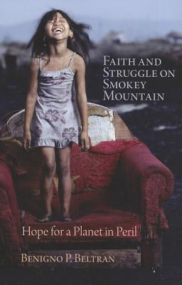 Faith and Struggle on Smokey Mountain: Hope for a Planet in Peril by Beltran, Benigno P.