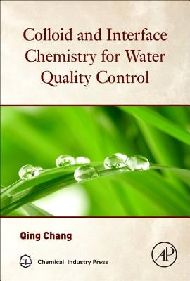 Colloid and Interface Chemistry for Water Quality Control by Chang, Qing