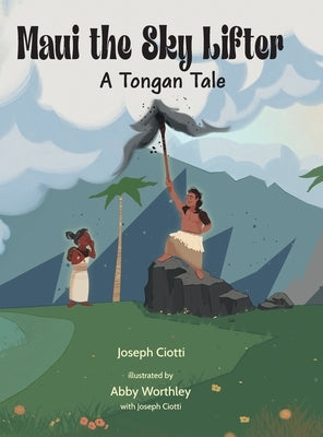 Maui the Sky Lifter: A Tongan Tale by Ciotti, Joseph E.