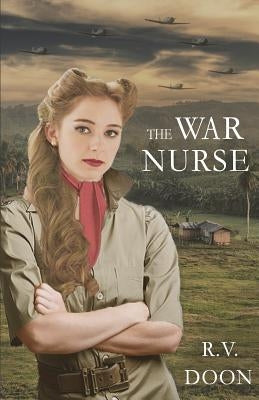 The War Nurse: A WWII Family Saga by Doon, R. V.