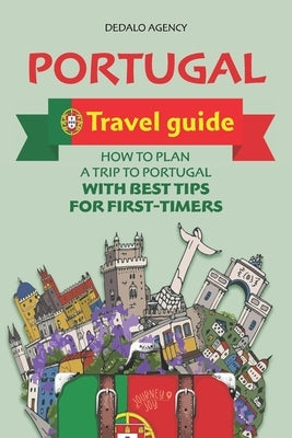 Portugal Travel Guide: How to Plan a Trip to Portugal with Best Tips for First-Timers by Agency, Dedalo