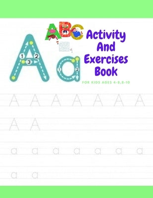 Activity And Exercises Book For Kids Ages 4-8,8-10: The Everything Kids' activity and exercises & maz Book: Secret Codes, Twisty Mazes, dot to dot, an by Exercises Book, Activity Book