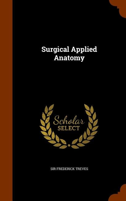 Surgical Applied Anatomy by Treves, Frederick